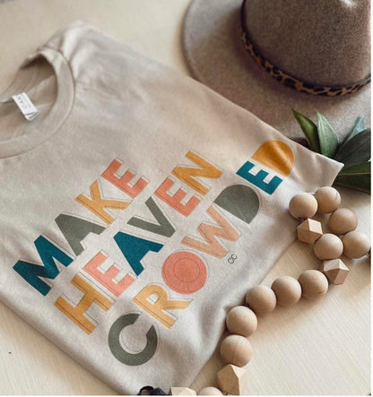 Make Heaven Crowded Tee